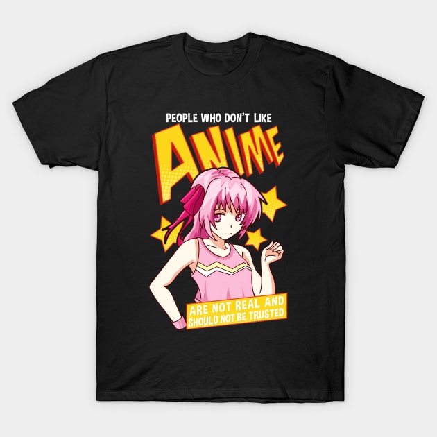 Funny People Who Don't Like Anime Are Not Real T-Shirt by theperfectpresents